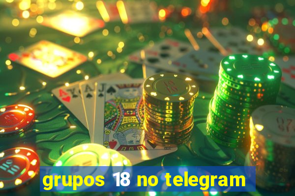 grupos 18 no telegram